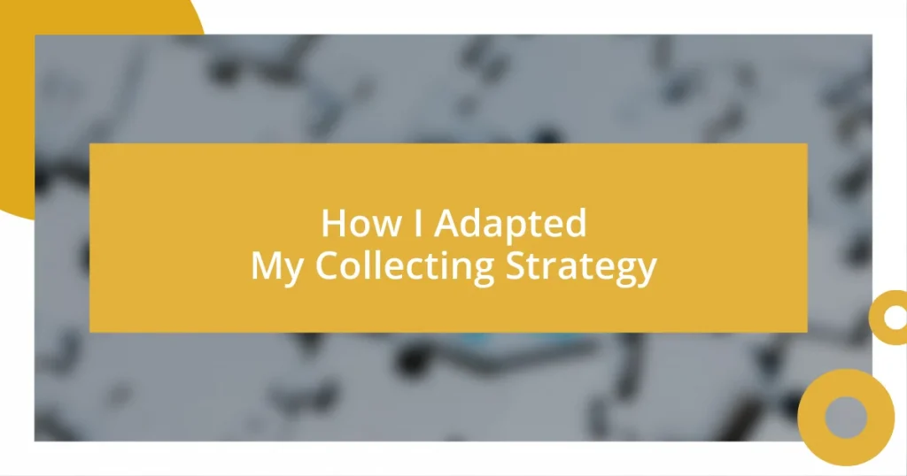 How I Adapted My Collecting Strategy