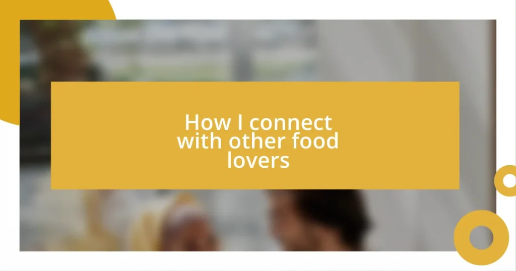 How I connect with other food lovers