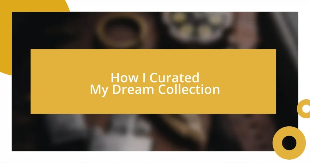 How I Curated My Dream Collection