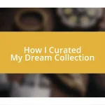 How I Curated My Dream Collection