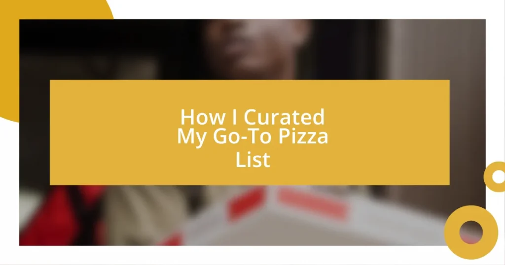 How I Curated My Go-To Pizza List