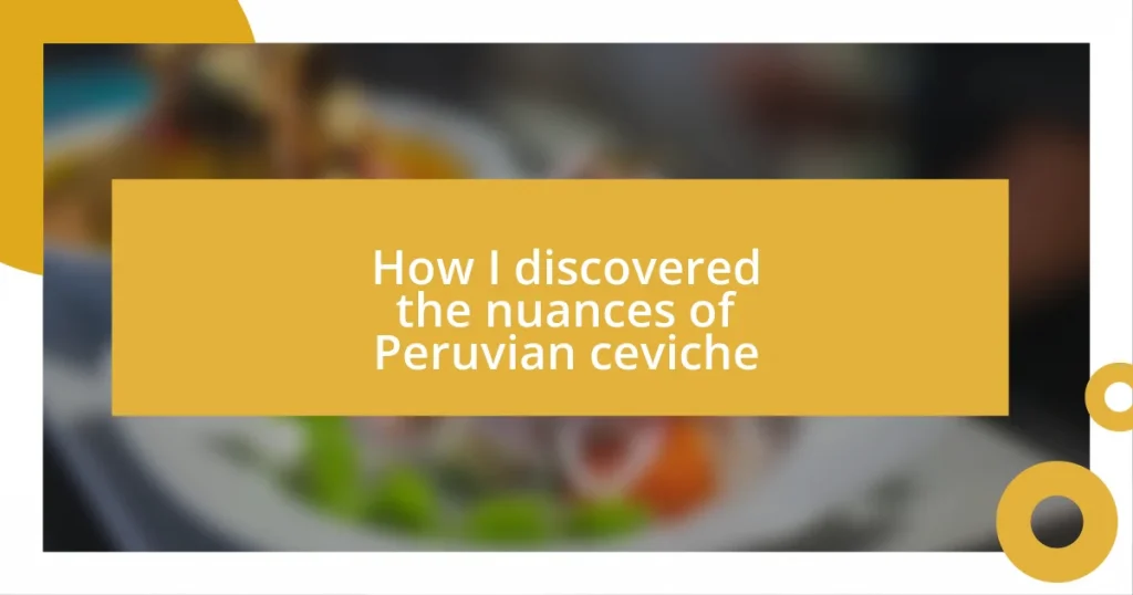 How I discovered the nuances of Peruvian ceviche