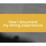 How I document my dining experiences