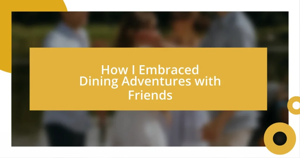 How I Embraced Dining Adventures with Friends