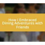 How I Embraced Dining Adventures with Friends