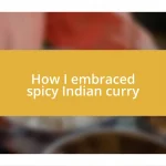 How I embraced spicy Indian curry