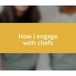 How I engage with chefs