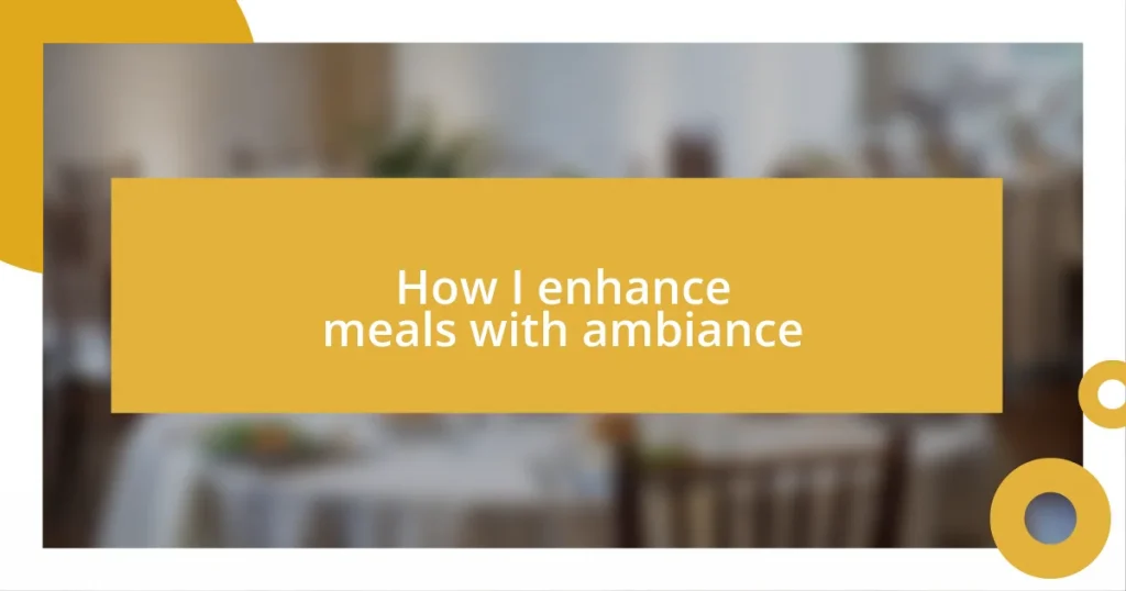 How I enhance meals with ambiance