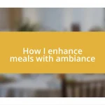 How I enhance meals with ambiance