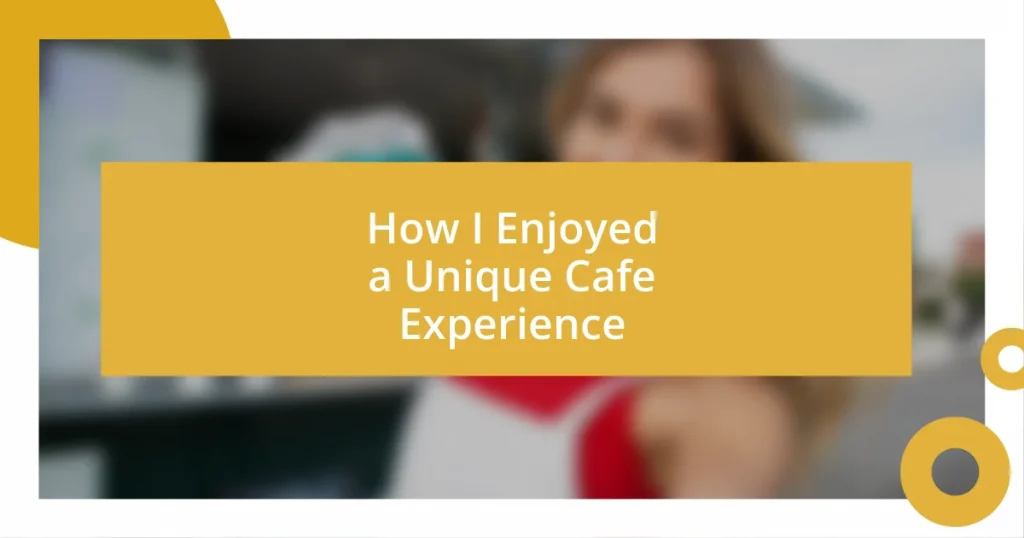 How I Enjoyed a Unique Cafe Experience