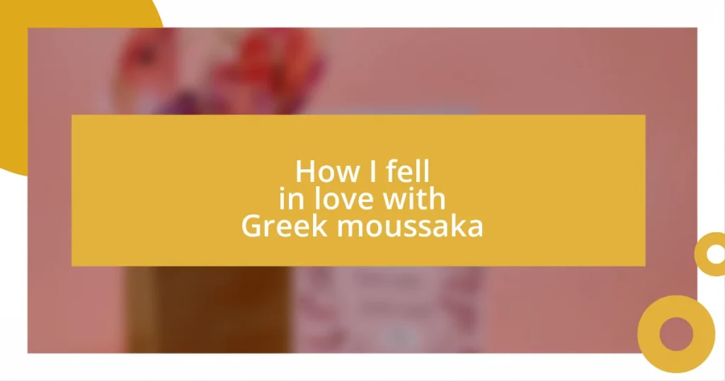 How I fell in love with Greek moussaka