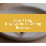 How I Find Inspiration in Dining Reviews