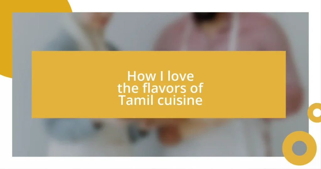 How I love the flavors of Tamil cuisine