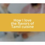 How I love the flavors of Tamil cuisine