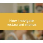 How I navigate restaurant menus