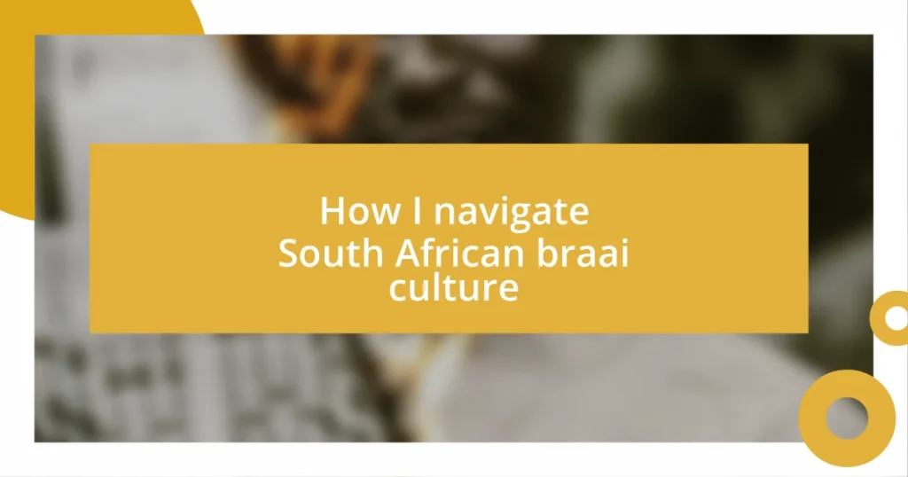 How I navigate South African braai culture