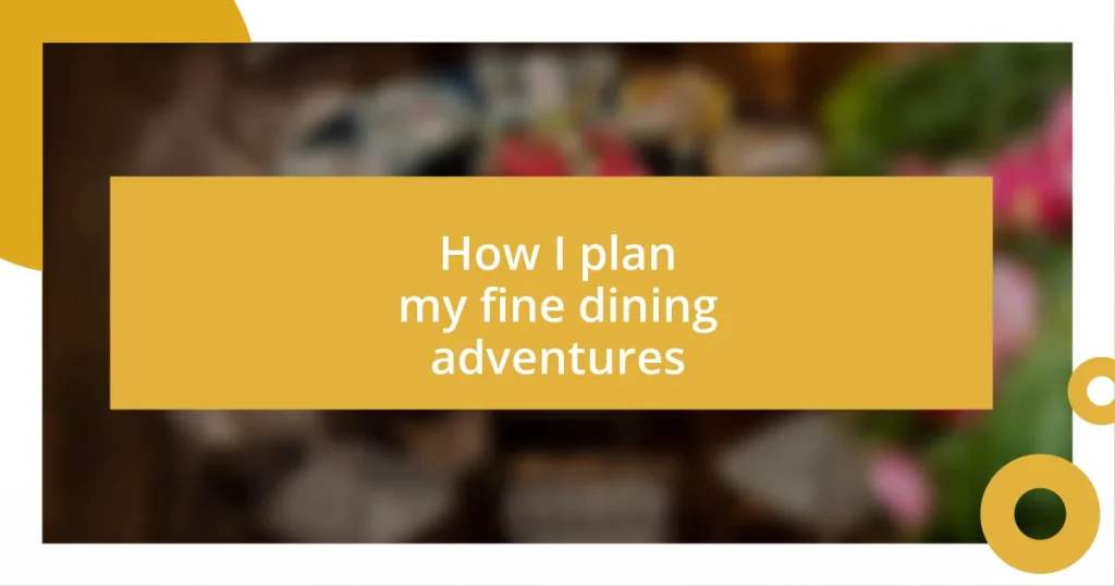 How I plan my fine dining adventures