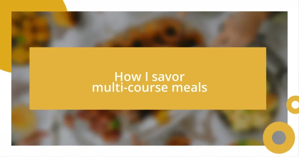 How I savor multi-course meals