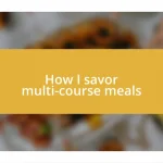 How I savor multi-course meals