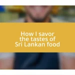 How I savor the tastes of Sri Lankan food