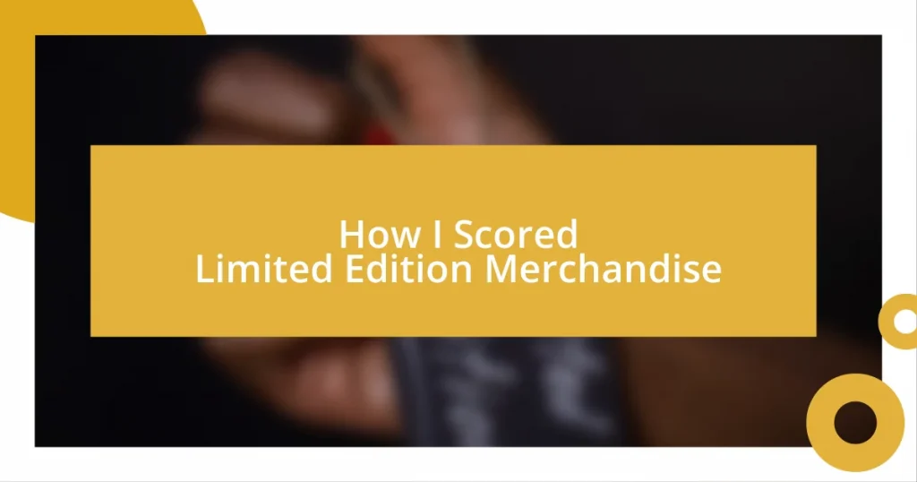 How I Scored Limited Edition Merchandise