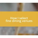 How I select fine dining venues