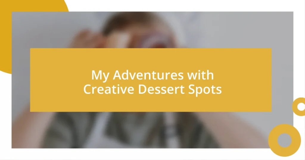 My Adventures with Creative Dessert Spots