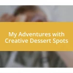 My Adventures with Creative Dessert Spots