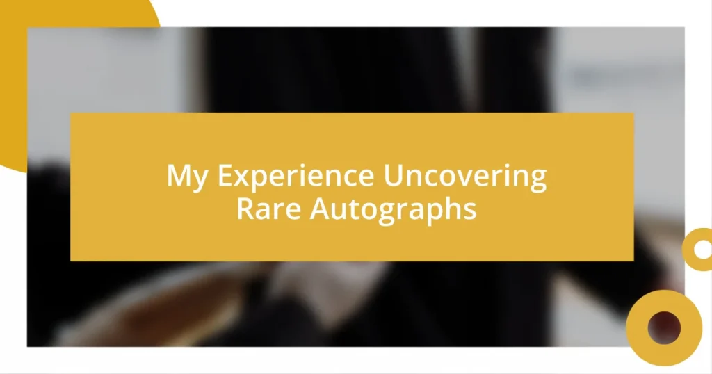 My Experience Uncovering Rare Autographs