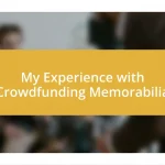 My Experience with Crowdfunding Memorabilia