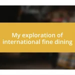 My exploration of international fine dining