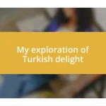 My exploration of Turkish delight