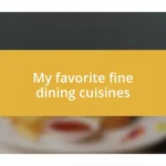 My favorite fine dining cuisines