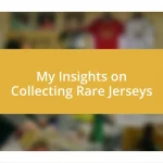 My Insights on Collecting Rare Jerseys