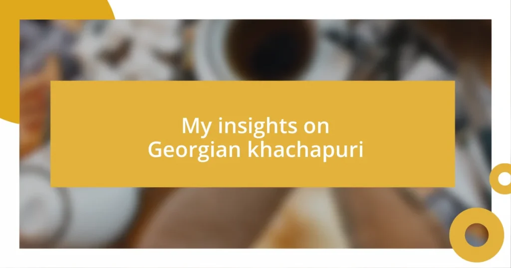 My insights on Georgian khachapuri