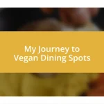 My Journey to Vegan Dining Spots