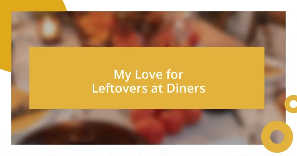 My Love for Leftovers at Diners