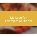 My Love for Leftovers at Diners