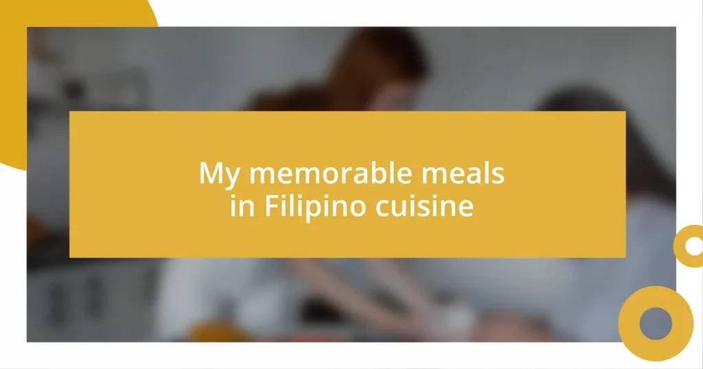 My memorable meals in Filipino cuisine