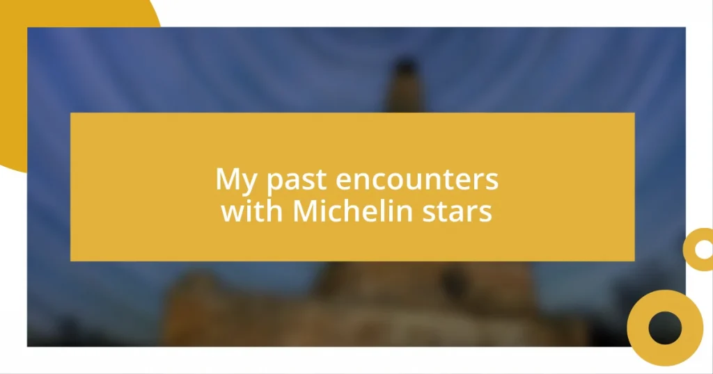 My past encounters with Michelin stars