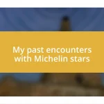 My past encounters with Michelin stars