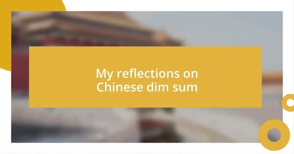 My reflections on Chinese dim sum