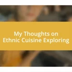 My Thoughts on Ethnic Cuisine Exploring