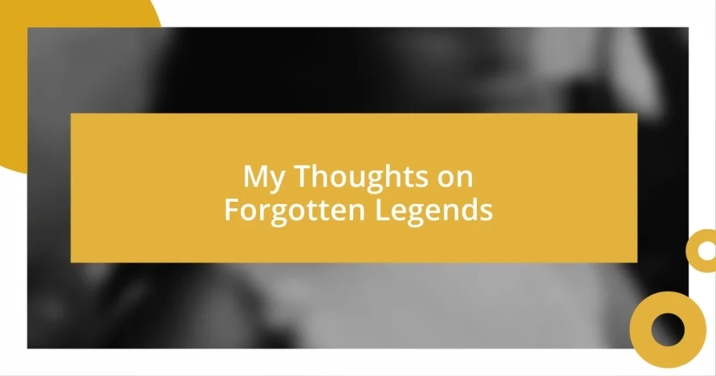 My Thoughts on Forgotten Legends