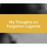 My Thoughts on Forgotten Legends