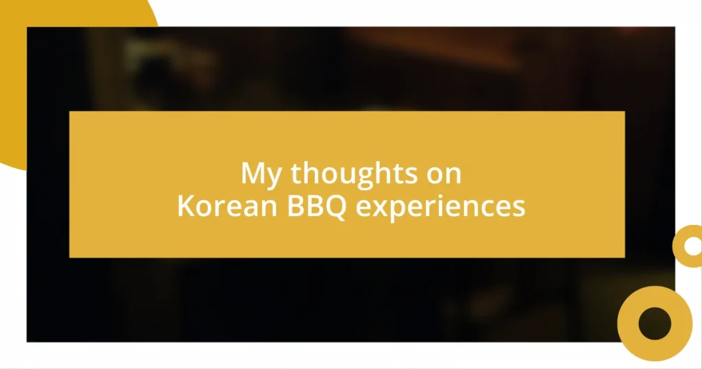 My thoughts on Korean BBQ experiences