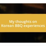 My thoughts on Korean BBQ experiences