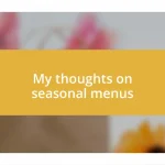 My thoughts on seasonal menus