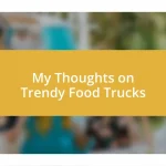 My Thoughts on Trendy Food Trucks