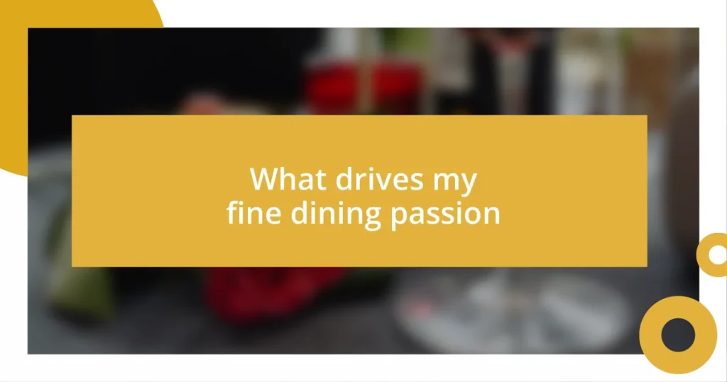 What drives my fine dining passion